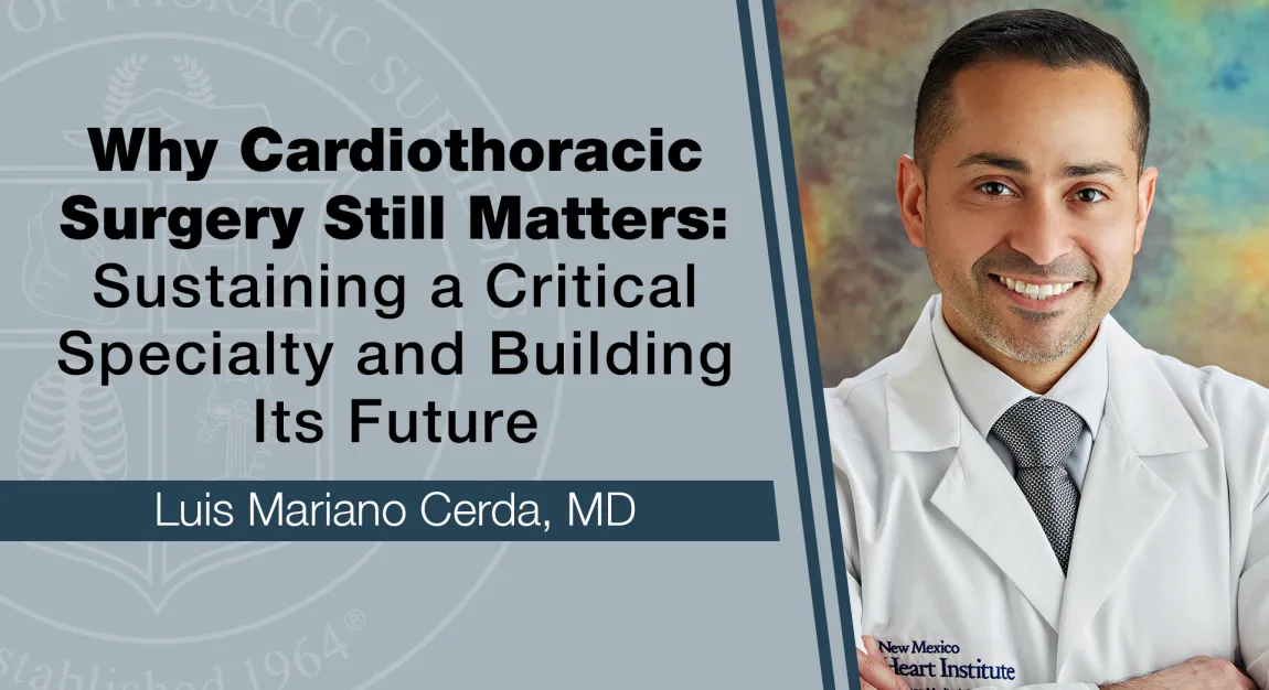 Why Cardiothoracic Surgery Still Matters blog by Dr. Luis Mariano Cerda