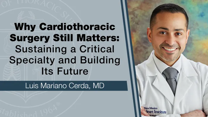 Why Cardiothoracic Surgery Still Matters blog by Dr. Luis Mariano Cerda